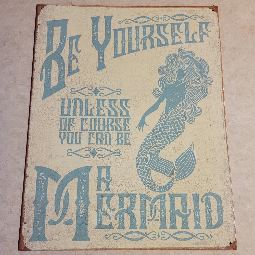 Metal/tin sign "Be yourself unless you can be a mermaid. nautical